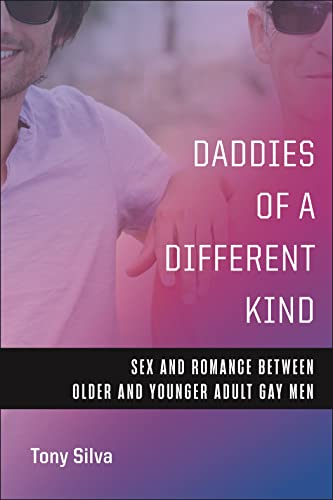 Daddies of a Different Kind : Sex and Romance Between Older and Younger Adut Gay Men - Tony Silva