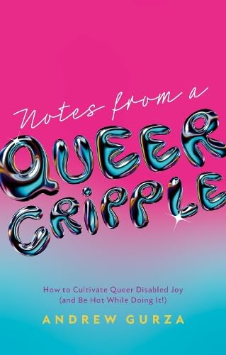 Notes From A Queer Cripple - Andrew Gurza