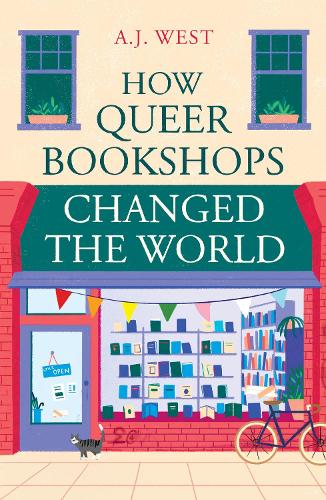 How Queer Bookshops Changed the World - A.J. West