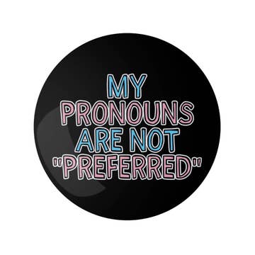 Pin - my pronouns are not "preferred"