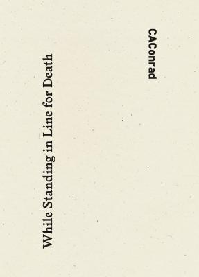 While Standing in Line for Death - C.A. Condrad