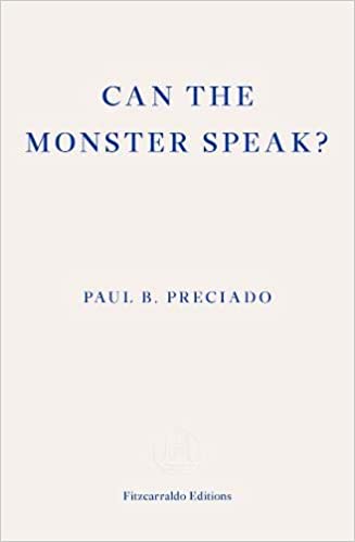 Can the Monster Speak - Paul B. Preciado