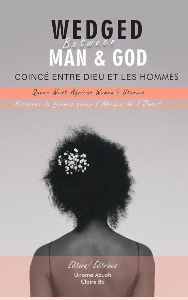 Wedged Between Man and God: Queer West African Women's stories