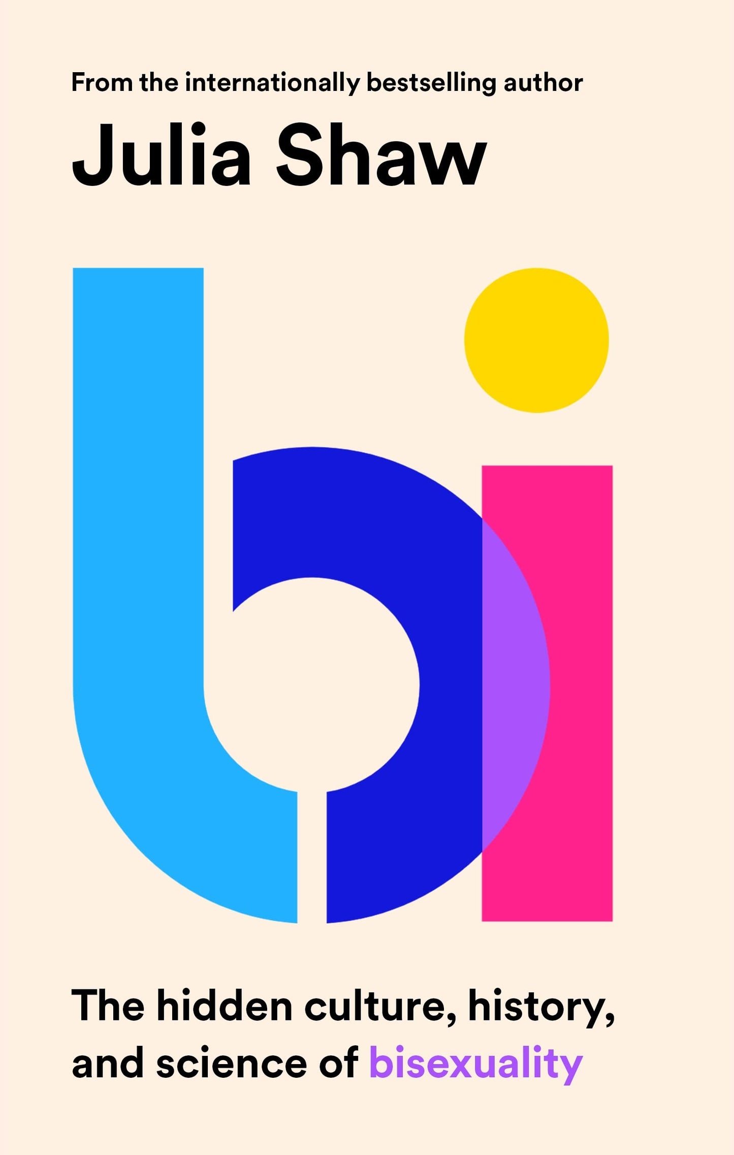Bi : The Hidden Culture, History and Science of Bisexuality - Julia Shaw