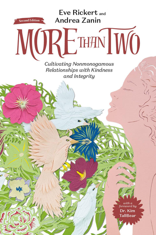 More Than Two, Second Edition: Cultivating Nonmonogamous Relationships with Kindness and Integrity - Eve Rickert & Andrea Zanin
