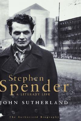 Stephen Spender : A Literary Life - John Sutherland (used)
