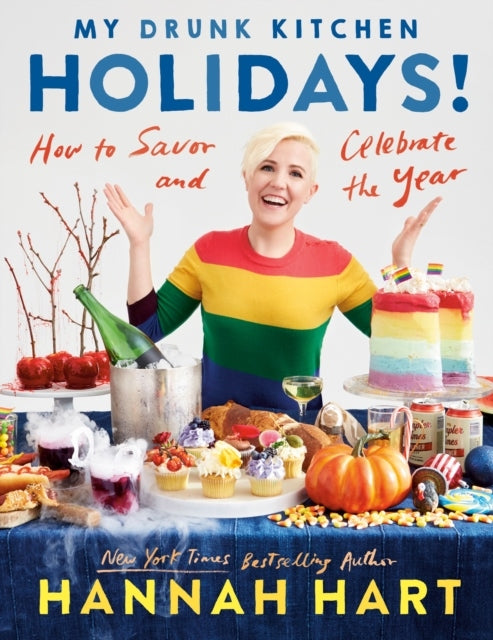 My Drunk Kitchen Holidays : How to Savor and Celebrate the Year, A Cookbook - Hannah Hart