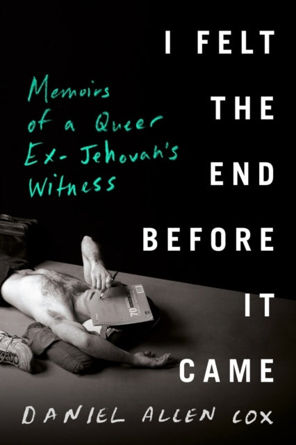 I Felt the End Before It Came : Memoirs of a Queer Ex-Jehovah's Witness - Daniel Allen Cox