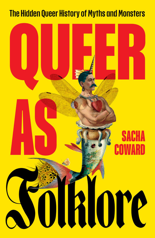 Queer As Folklore : The Hidden Queer History Of Myths And Monsters - Sacha Coward