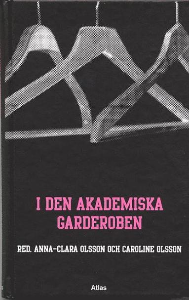 I den akademiska garderoben (beg.) - Anna-Clara Olsson, Caroline Olsson (red.)