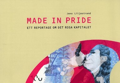 Made in pride: Ett reportage om det rosa kapitalet (beg.) - Jens Liljestrand