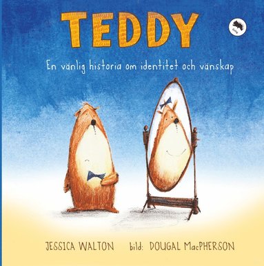 Teddy : en vänlig historia om identitet och vänskap - Jessical Walton, Dougal MacPherson (illu.)