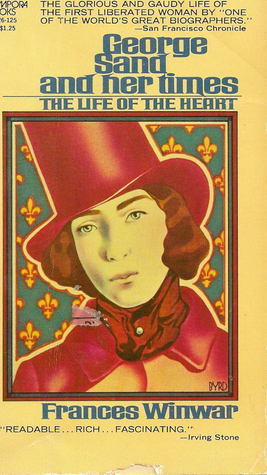 George Sand and Her Times : The Life of the Heart - Frances Winwar (used)