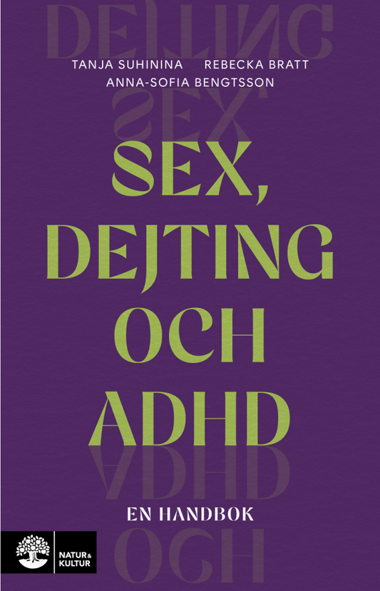 Sex, dejting och adhd : En handbok - Tanja Suhinina, Rebecka Bratt, Anna-Sofia Bengtsson