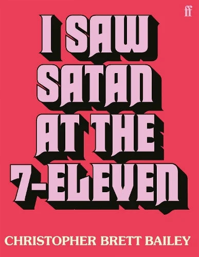I Saw Satan at the 7-Eleven - Christopher Brett Bailey