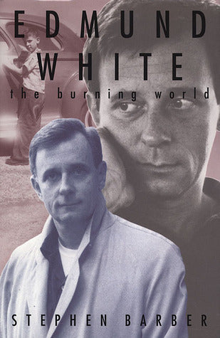 Edmund White: The Burning World by Stephen Barber (used)