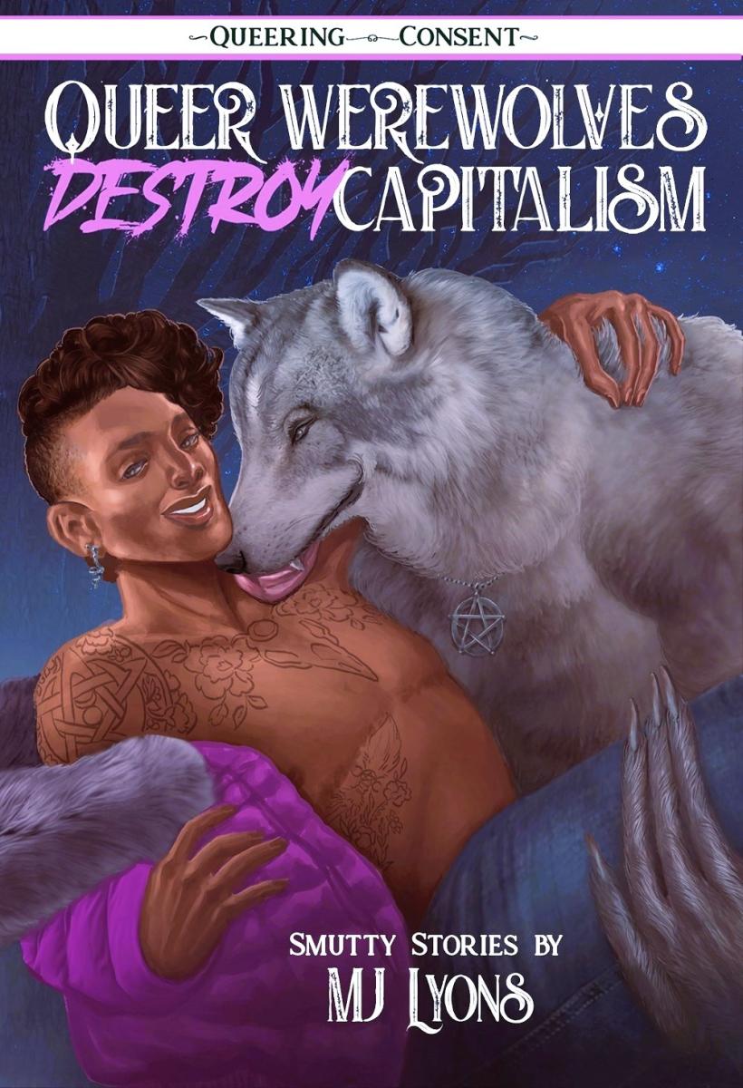 Queer Werewolves Destroy Capitalism - Smutty Stories by MJ Lyons (used)