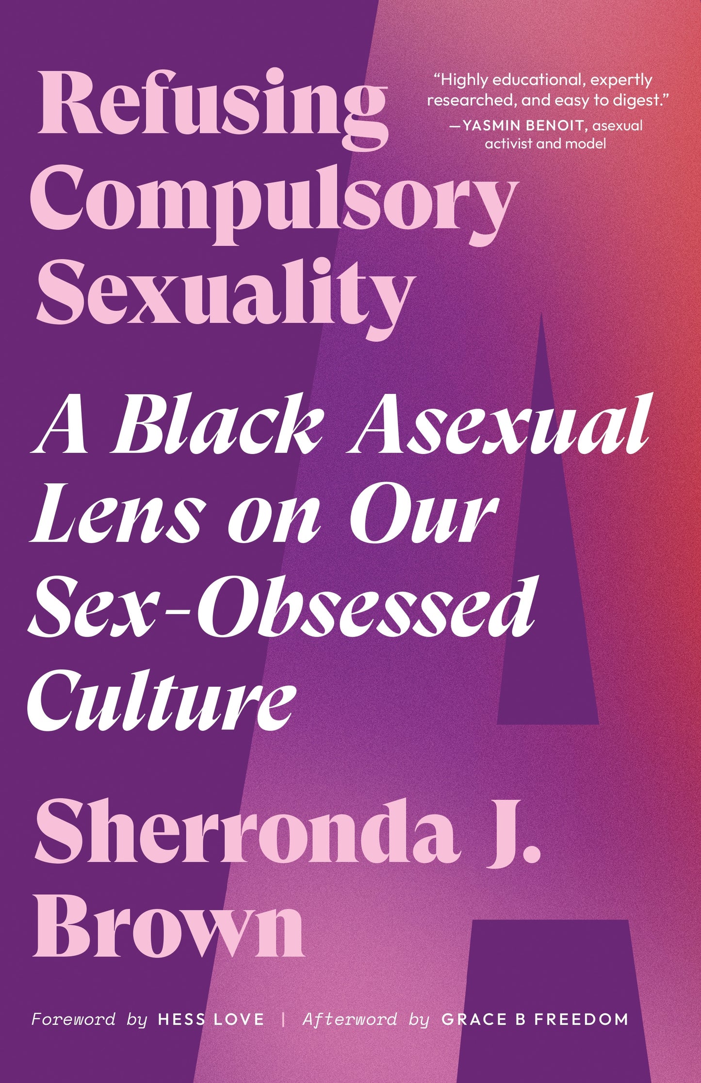 Refusing Compulsory Sexuality: A Black Asexual Lens On Our Sex-Obsessed Culture by Sherronda J. Brown