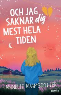 Och jag saknar dig mest hela tiden - Annelie Adamsdott. Beg.