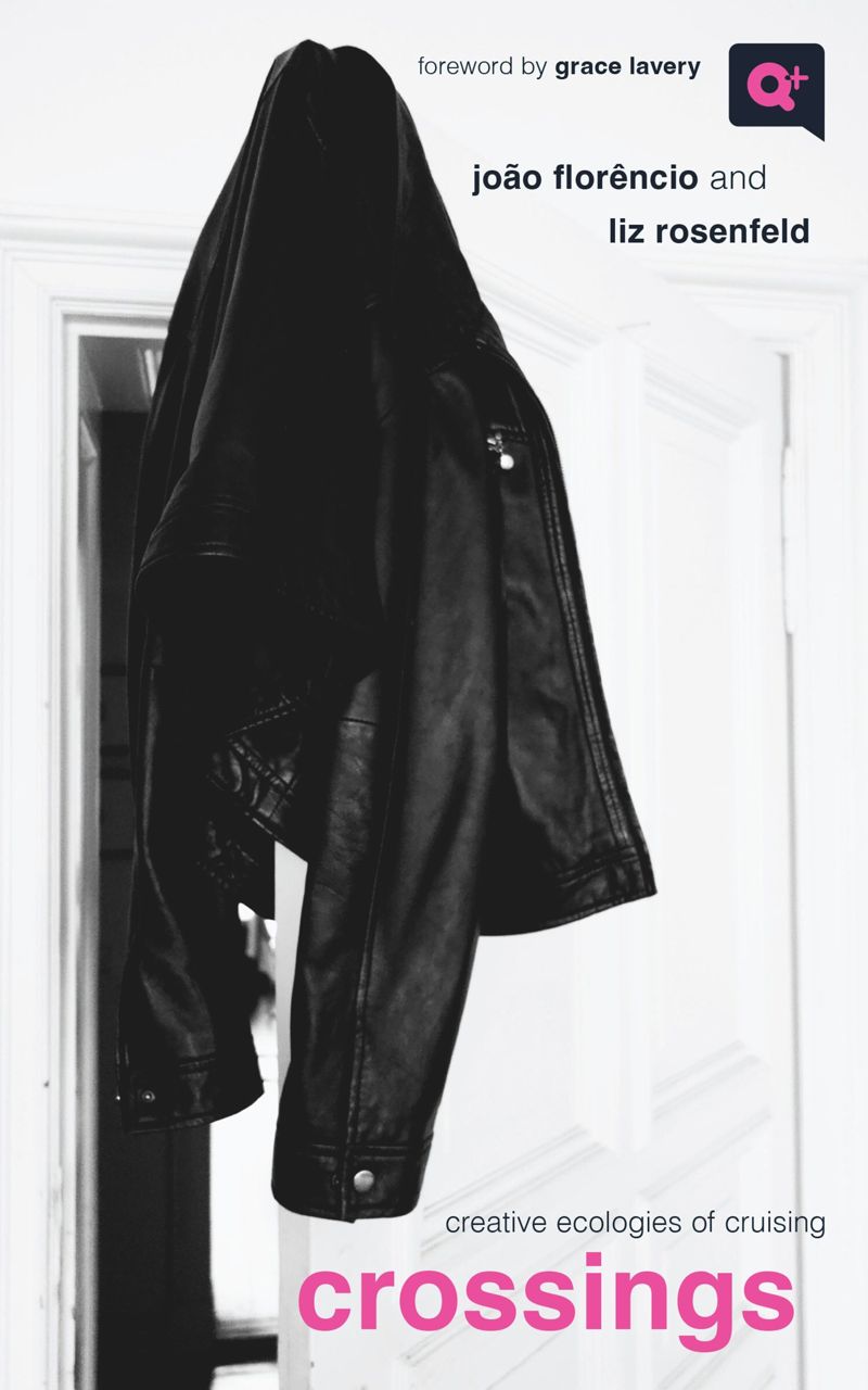 Crossings : Creative Ecologies of Cruising - João Florêncio, Liz Rosenfeld