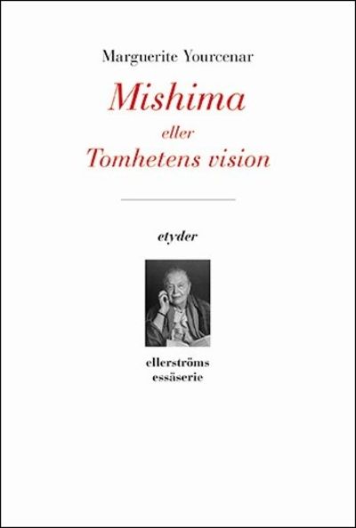 Mishima eller Tomheten vision - Youcenar, Marguerite