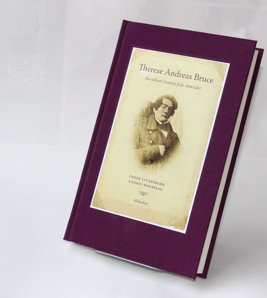 Therese Andreas Bruce: en sällsam historia från 1800-talet - Littberger Caisou-Rosseau, Inger (beg)