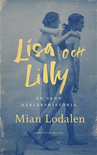 Lisa och Lilly: en sann kärlekshistoria (beg. inbunden) - Mian Lodalen