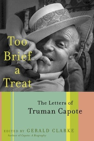 Too Brief a Treat : The Letters of Truman Capote - Gerald Clarke (ed.) (used)