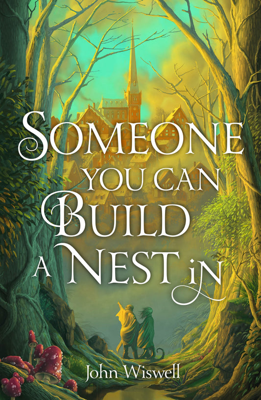 Someone You Can Build a Nest In - John Wiswell