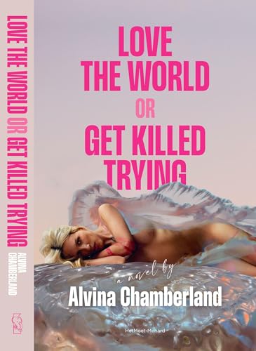Love the World or Get Killed Trying (used.) - Alvina Chamberland