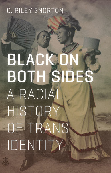 Black on Both Sides : A Racial History of Trans Identity - C. Riley Snorton