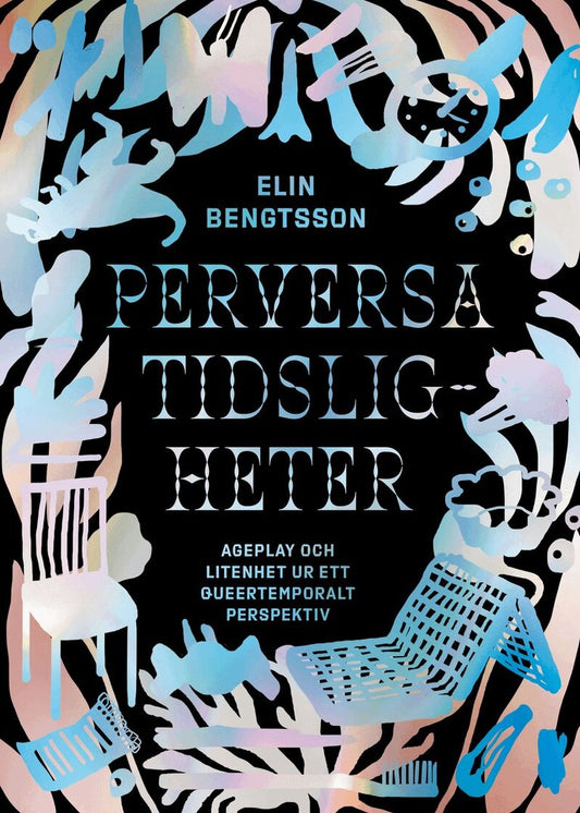 Perversa tidsligheter : ageplay och litenhet ur ett queertemporalt perspektiv - Elin Bengtsson (beg.)