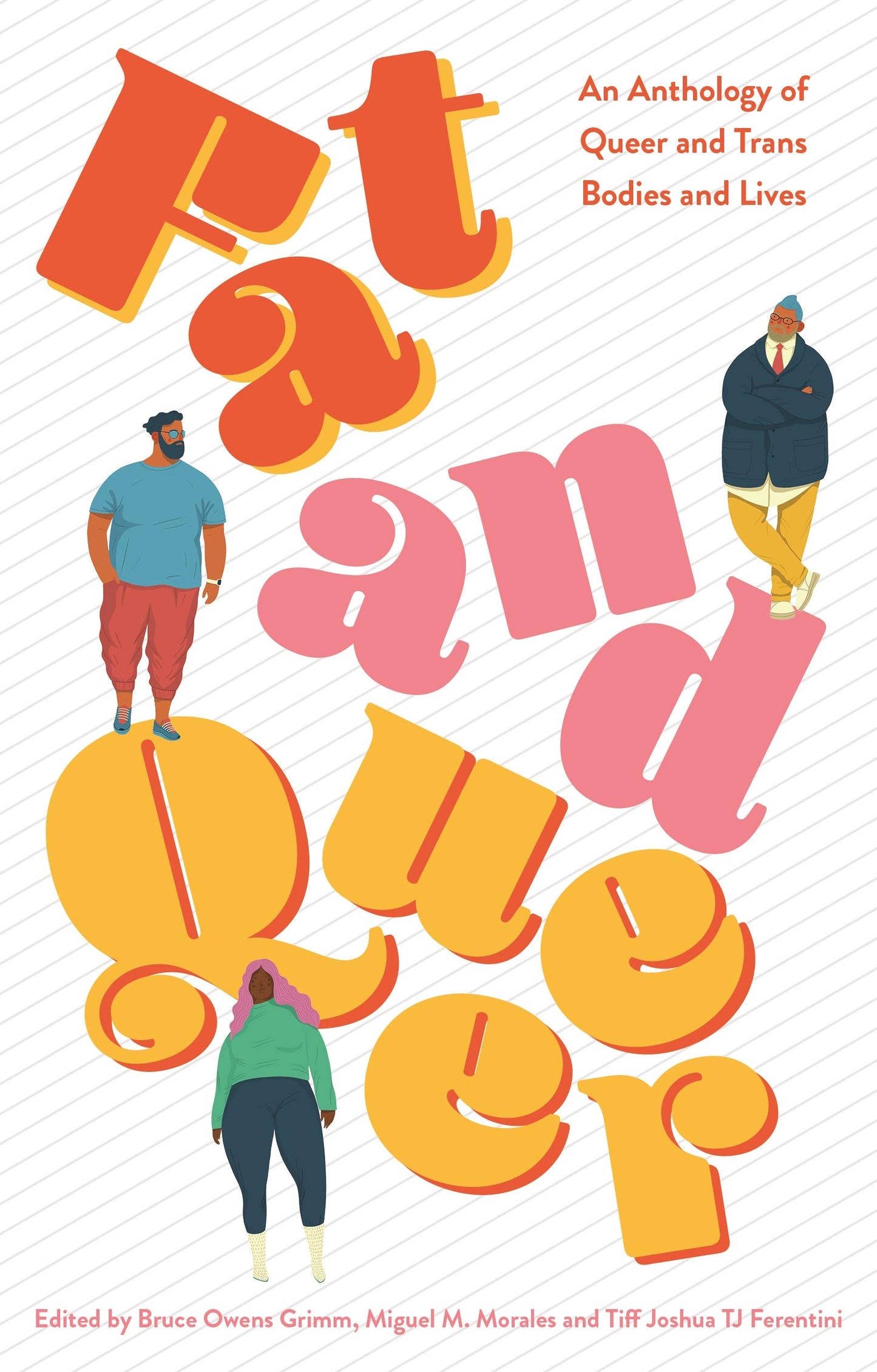 Fat and Queer : An Anthology of Queer and Trans Bodies and Lives - Miguel M. Morales , Bruce Owens Grimm, Tiff Joshua Ferentini (ed.)