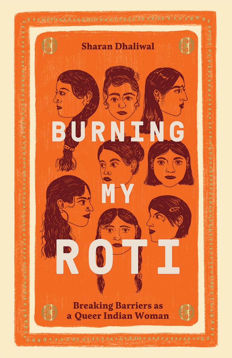 Burning My Roti - Breaking Barriers as a Queer Indian Woman - Sharan Dhaliwal