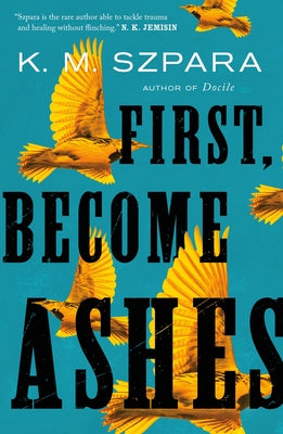 First, Become Ashes - K. M. Szpara (used)