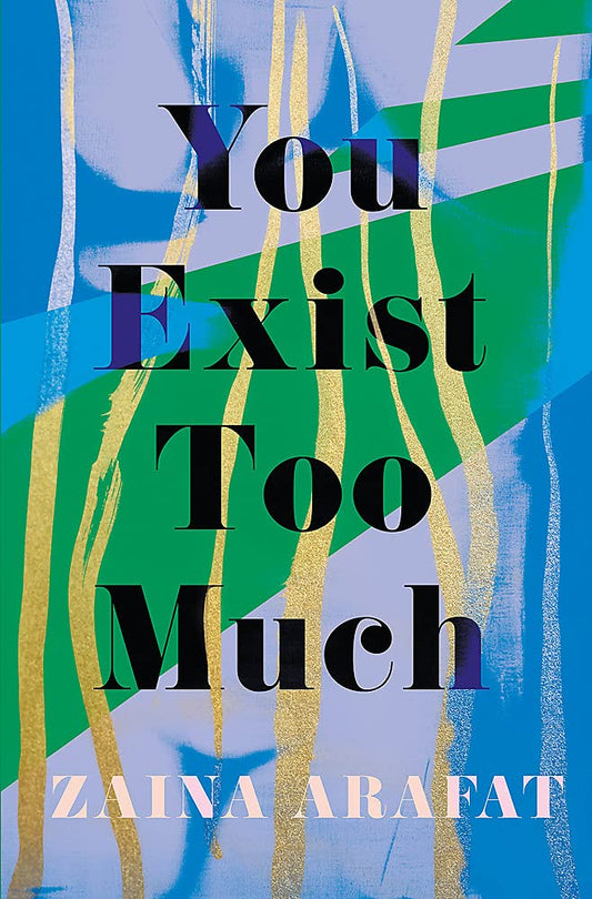 You Exist Too Much - Zaina Arafat