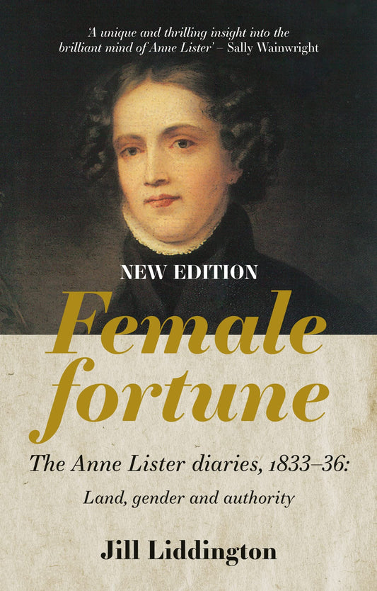 Female Fortune : The Anne Lister Diaries, 1833–36: Land, gender and authority (used) - Jill Liddington