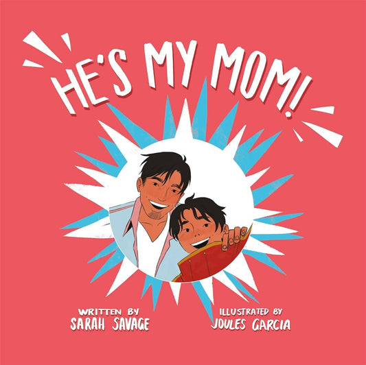 He's My Mom! - A Story for Children Who Have a Transgender Parent or Relative by Sarah Savage