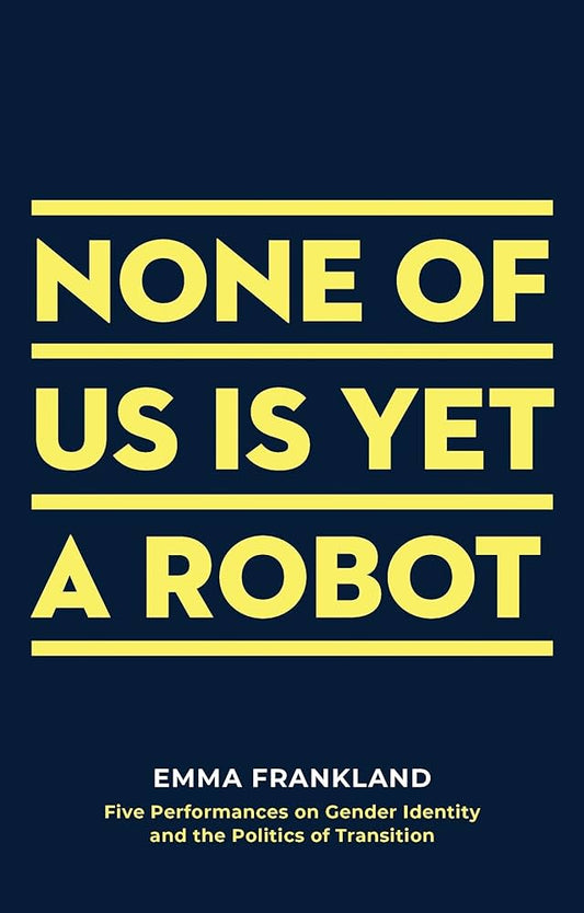 None of Us is Yet a Robot - Emma Frankland