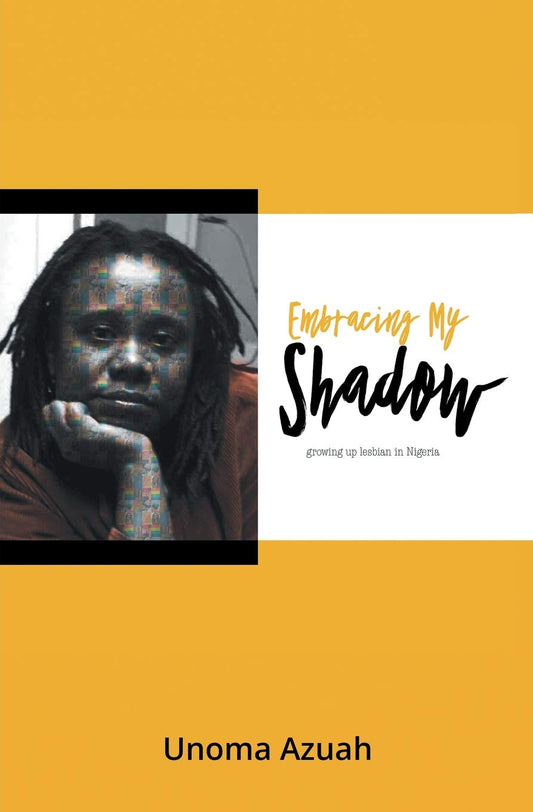 Embracing My Shadow: Growing up lesbian in Nigeria - Unoma Azuah