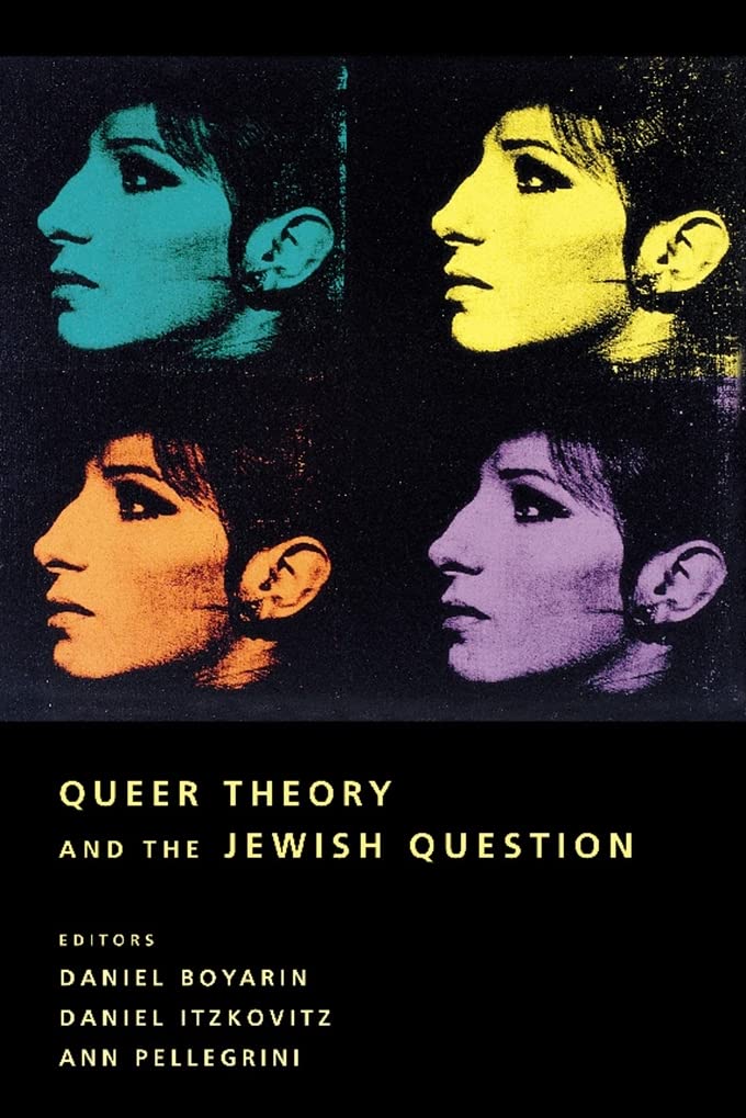 Queer theory and the Jewish question - Daniel Boyarin, Daniel Itzkovitz, Ann Pellegrini