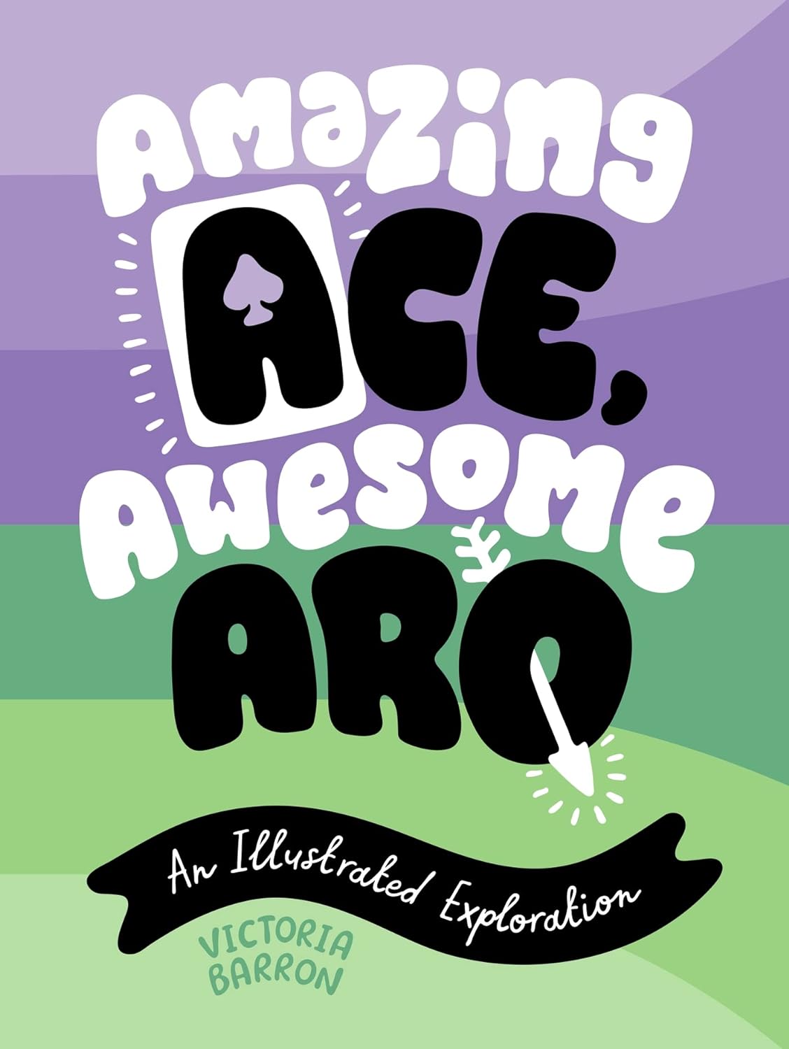 Amazing Ace, Awesome Aro: An Illustrated Exploration by Victoria Barron