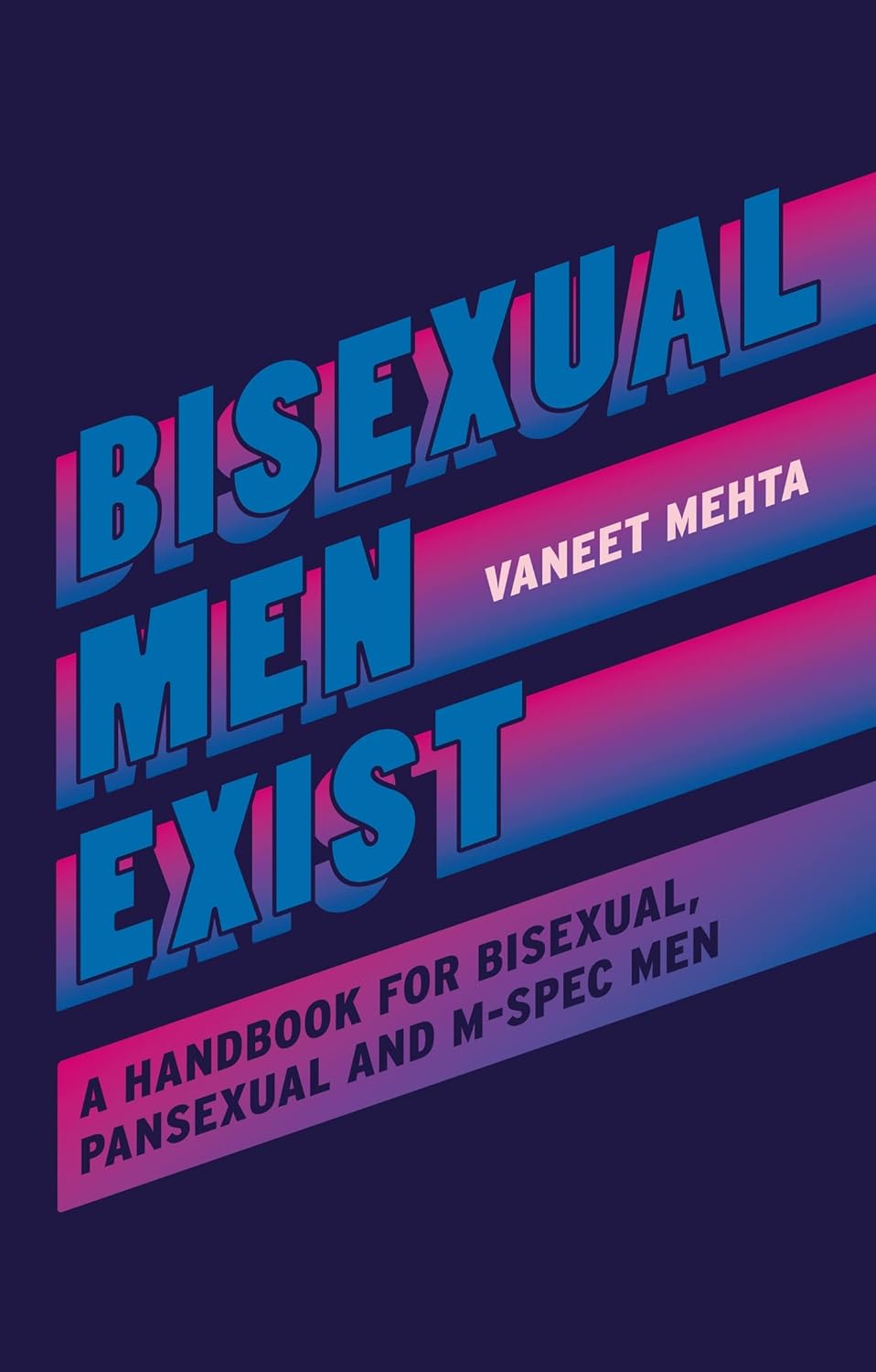 Bisexual men exists: a handbook for bisexual, pansexual and m-spec men - Vaneet Mehta