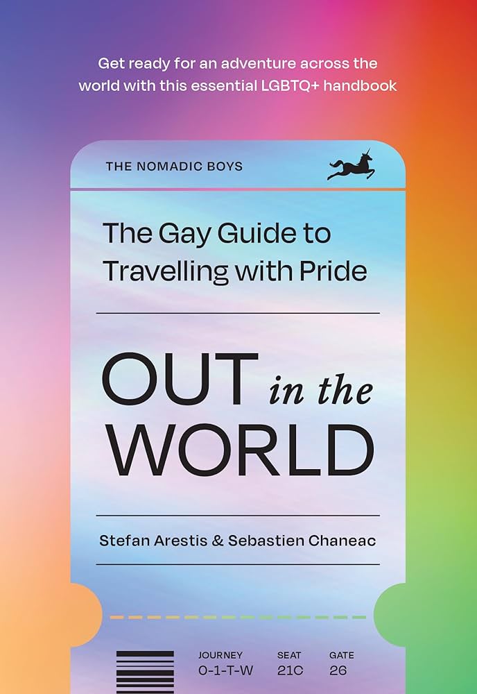 Out in the World - The Gay Guide to Travelling with Pride - Stefan Arestis & Sebastien Chaneac