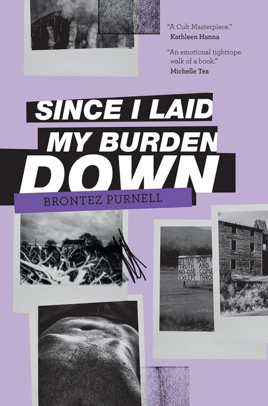 Since I Laid My Burden Down by Brontez Purnell