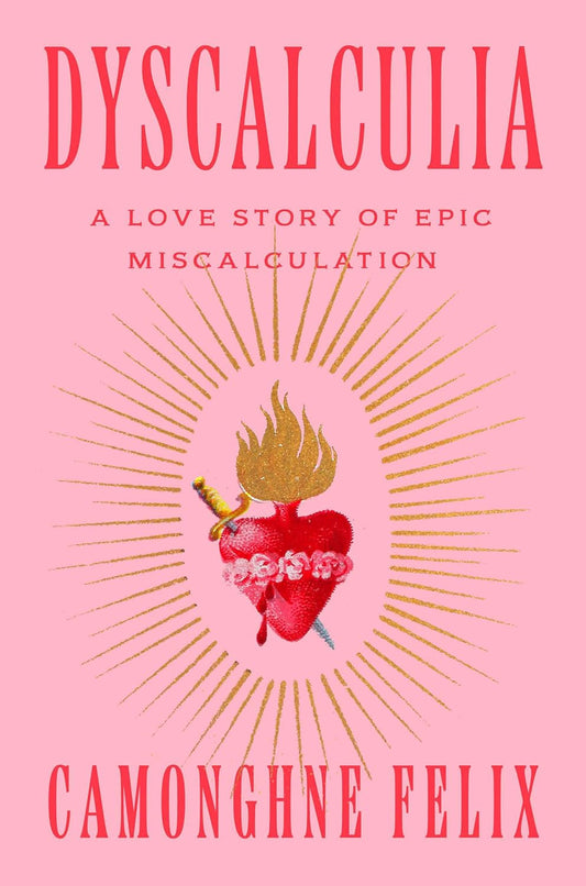 Dyscalculia - A Love Story Of Epic Miscalculation by  Camonghne Felix