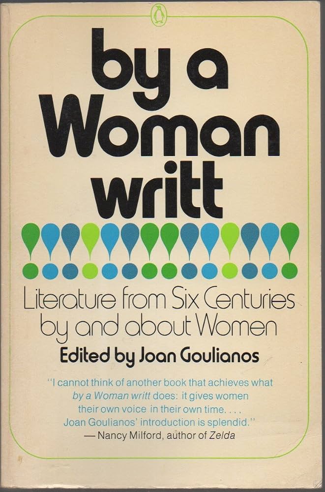 By a woman writt: Literature from Six centuries by and about women - Joan Goulianos (ed.) (used)
