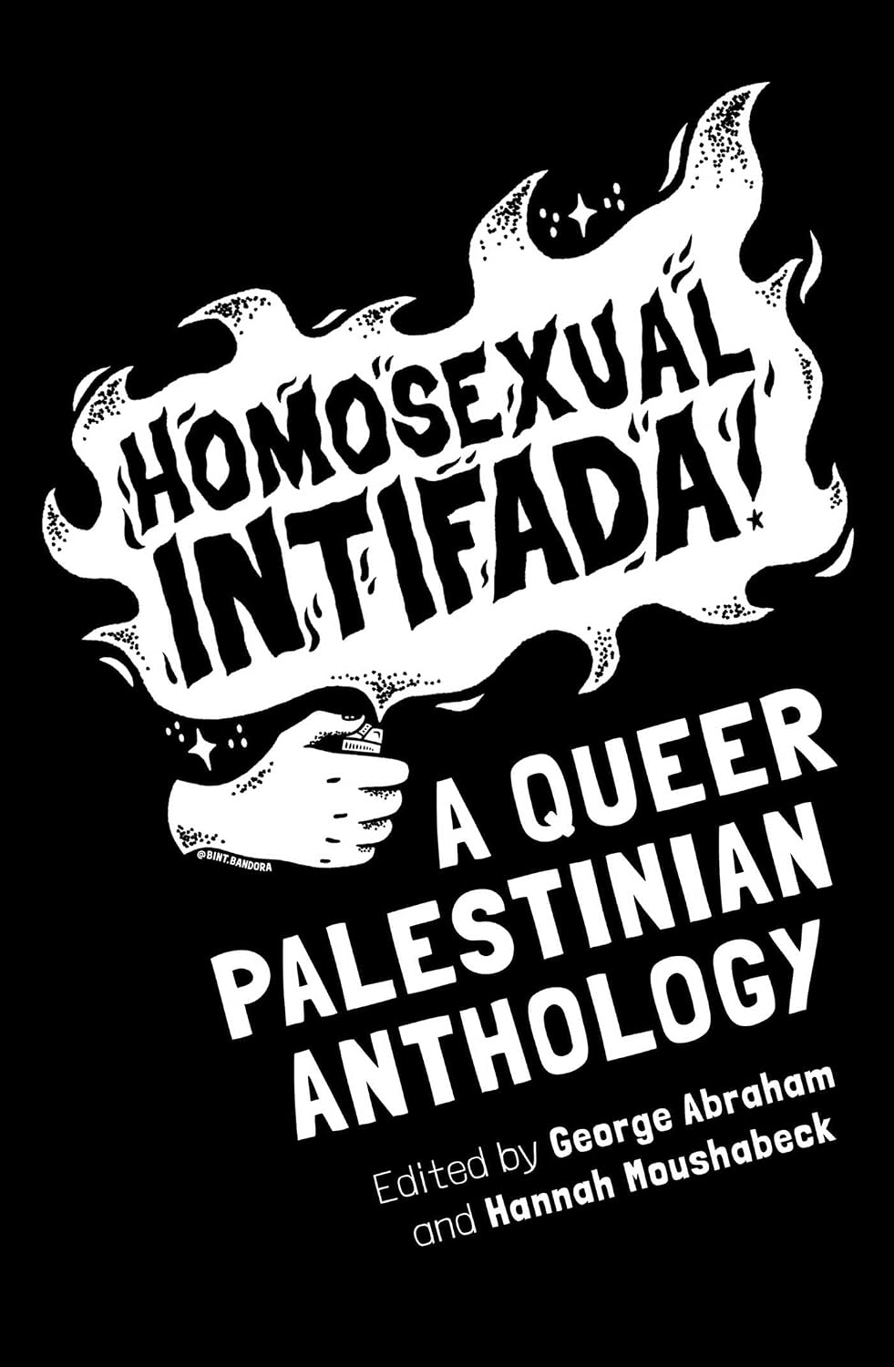 Homosexual Intifada : A Queer Palestinian Anthology - George Abraham & Hannah Moushabeck