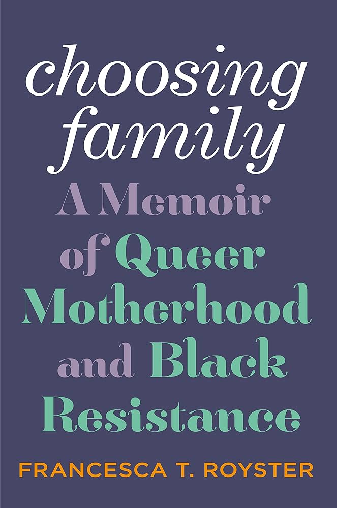 Choosing Family - A Memoir of Queer Motherhood and Black Resistance - Francesca T. Royster