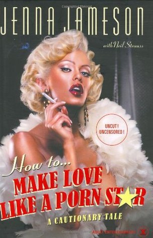 How to make love like a porn star : A Caustionary - Jenna Jameson (used)